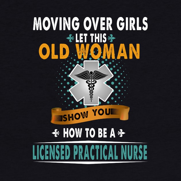 Moving Over Girls Let This Old Woman Show You How To Be A Licensed Practical Nurse by prunioneman